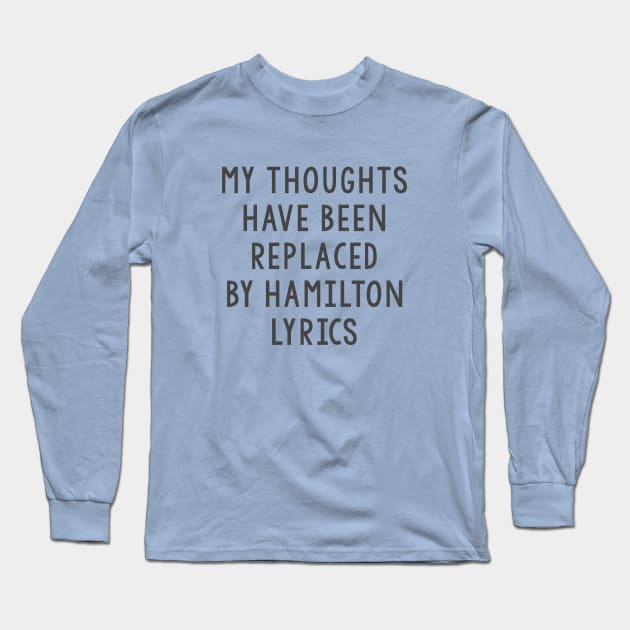 My thoughts have been replaced by Hamilton lyrics Long Sleeve T-Shirt by juhsuedde